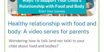 Healthy Relationship with Food and Body: A Video Series for Parents